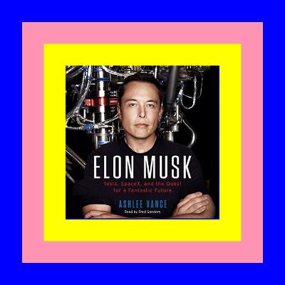 [EPUB] Elon Musk: Tesla, SpaceX, and the Quest for a Fantastic Future [PDF EBOOK EPUB KINDLE]