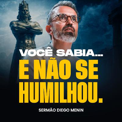 VOCÊ SABIA... E NÃO SE HUMILHOU. VOCÊ SABIA... E NÃO SE HUMILHOU.