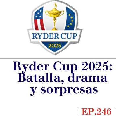 Ep 246 Ryder Cup 2025: drama, risas y el mejor recap en español
