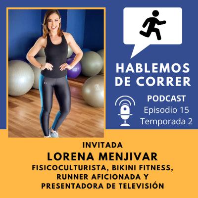 Hablando con Lorena Menjivar - Fisicoculturista, Bikini Fitness, Runner aficionada y presentadora de televisión Hablando con Lorena Menjivar - Fisicoculturista, Bikini Fitness, Runner aficionada y presentadora de televisión