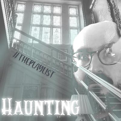 #ThePlaylist – 078 – Haunting #ThePlaylist – 078 – Haunting