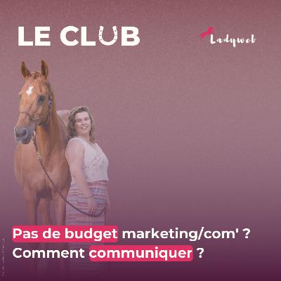 Ep. 21 : Pas de budget marketing/com' ? Comment communiquer ?