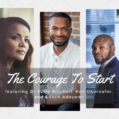 The Courage to Face Your Dreams featuring Dr Susie Mitchell, Enoch Adeyemi and Ken Okoroafor The Courage to Face Your Dreams featuring Dr Susie Mitchell, Enoch Adeyemi and Ken Okoroafor