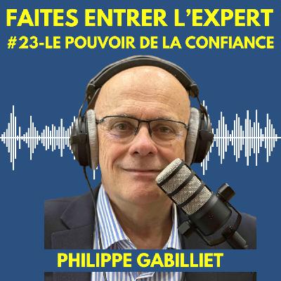 #23 Philippe GABILLIET : Le pouvoir de la confiance #23 Philippe GABILLIET : Le pouvoir de la confiance