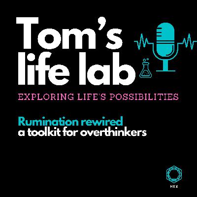 Episode 17 Rumination rewired a toolkit for overthinkers