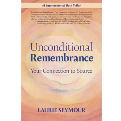 Podcast 1281: Unconditional Remembrance: Your Connection to Source by Laurie Seymour