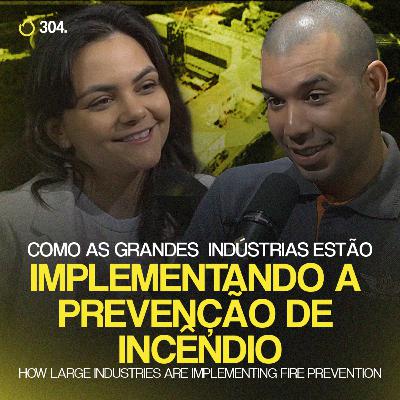 PREVCAST 304. A IMPORTÂNCIA DA PREVENÇÃO DE INCÊNDIO EM GRANDES INDÚSTRIAS [FERNANDO OCTÁVIO]