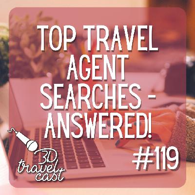 Episode 119: Top Travel Agent Searches -  Answered! Episode 119: Top Travel Agent Searches -  Answered!