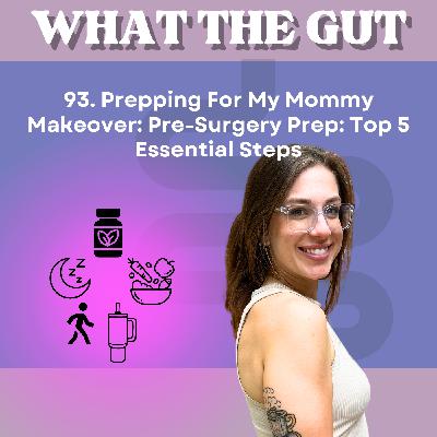 93. Prepping For My Mommy Makeover: Top 5 Essential Steps