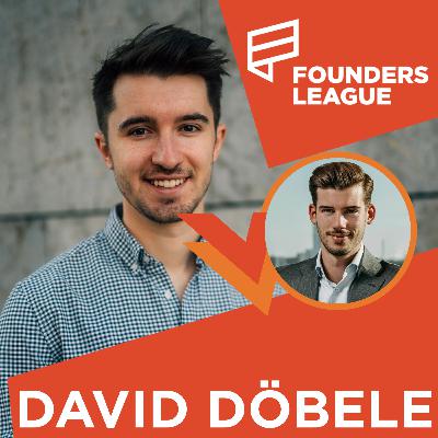 #45 Vom Halbwaisen zum Unternehmer | David Döbele - FOUNDERS LEAGUE PODCAST