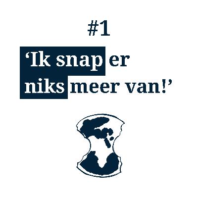 #1 - 'Ik snap er niks meer van!'