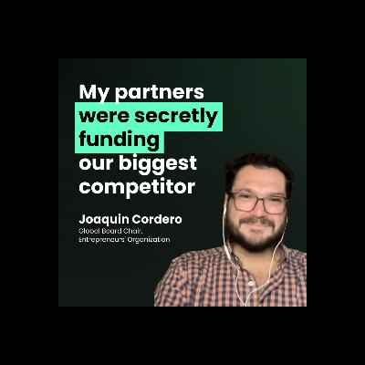 Joaquin Cordero: My partners were secretly funding our biggest competitor Joaquin Cordero: My partners were secretly funding our biggest competitor
