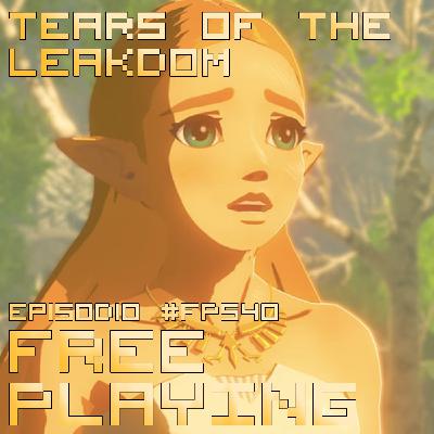 Free Playing #FP540: TEARS OF THE LEAKDOM