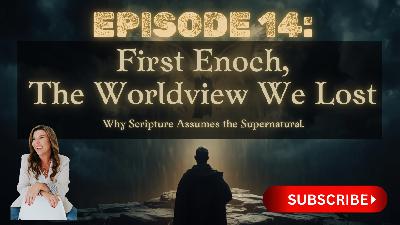 Episode 014: The Worldview We Lost: First Enoch, the Watchers, and Why Scripture Assumes the Supernatural