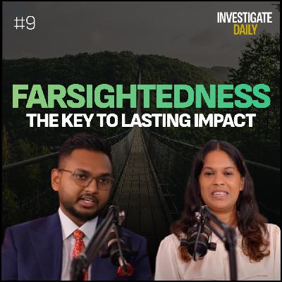 Farsightedness: The Key to Lasting Impact Farsightedness: The Key to Lasting Impact