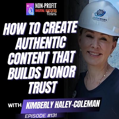 131 - How to Create Authentic Content That Builds Donor Trust with Kimberly Haley-Coleman