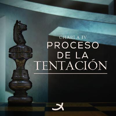 Proceso de la Tentación II - Charla 4
