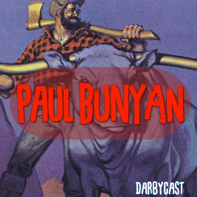 215. Paul Bunyan | DarbyCast | Maverick Alexander