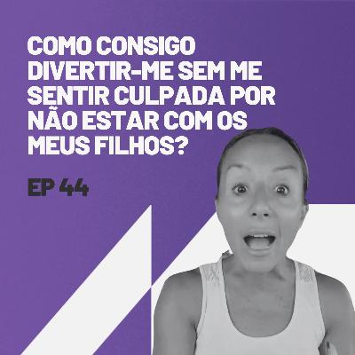 Como é que eu consigo divertir-me genuinamente sem me sentir culpada por não estar com os meus filhos?