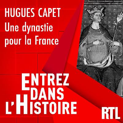 Entrez dans l'Histoire - Hugues Capet : une dynastie pour la France