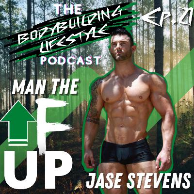 Bodybuilding Lifestyle Podcast ep. 21 - Jase Stevens | MAN THE F UP!!! Making of a Muscle Model