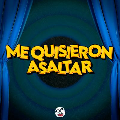 ME QUISIERON ASALTAR