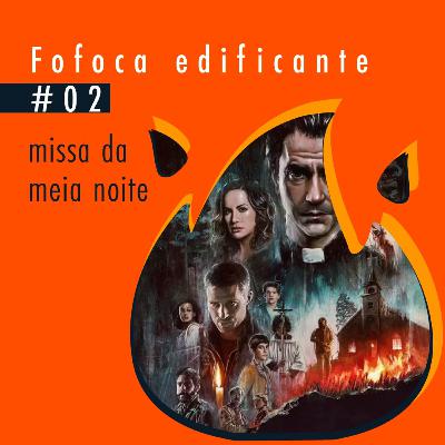 Fofoca Edificante #02 - Missa da Meia Noite