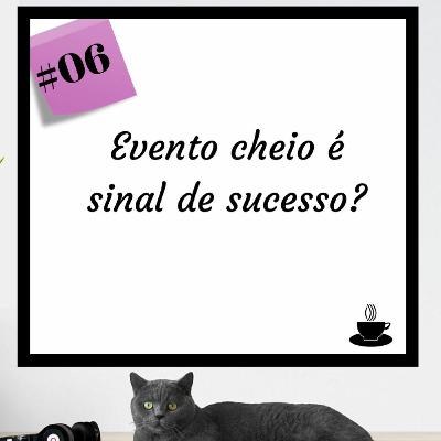 Evento cheio é sinal de sucesso?