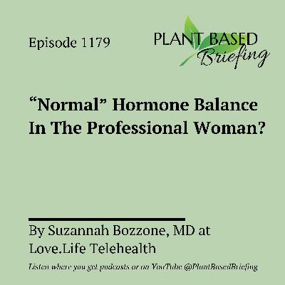 1179: "Normal" Hormone Balance In The Professional Woman? by Suzannah Bozzone, MD at Love.Life Telehealth 1179: "Normal" Hormone Balance In The Professional Woman? by Suzannah Bozzone, MD at Love.Life Telehealth