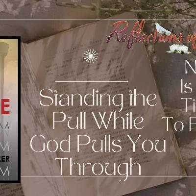 NOW IS THE TIME TO BELIEVE Chapter Twelve - Standing the Pull While God Pulls You Through
