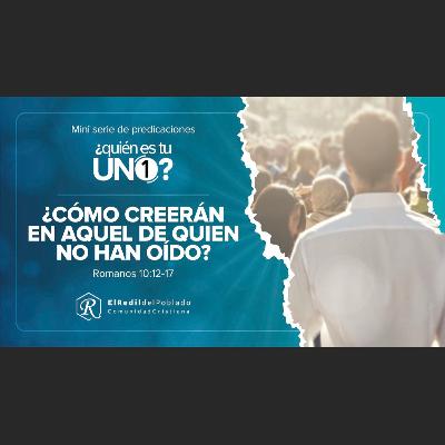 ¿CÓMO CREERÁN EN AQUEL DE QUIÉN NO HAN OIDO? - 6 ABRIL 2025