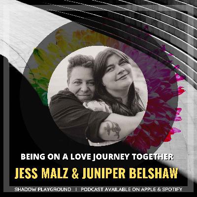 Being on a Love Journey with Jess Malz and Juniper Belshaw
