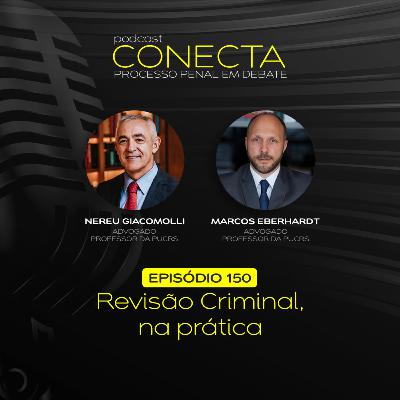 Ep. #150 | Revisão Criminal, na prática