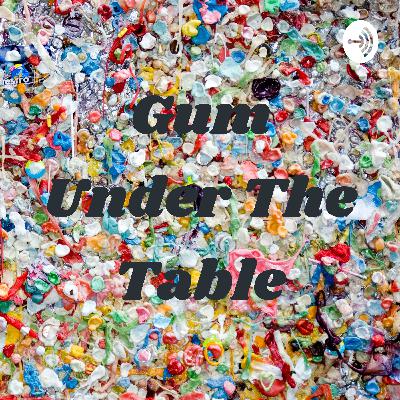Gum Under The Table (EP.07) - Sexuality