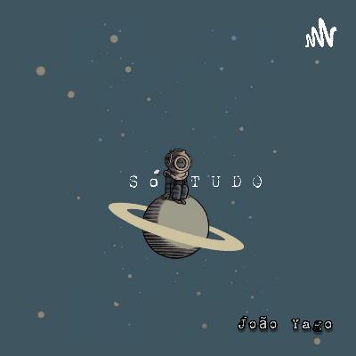 #16 SÓ TUDO: O QUE SERIA A VIDA?