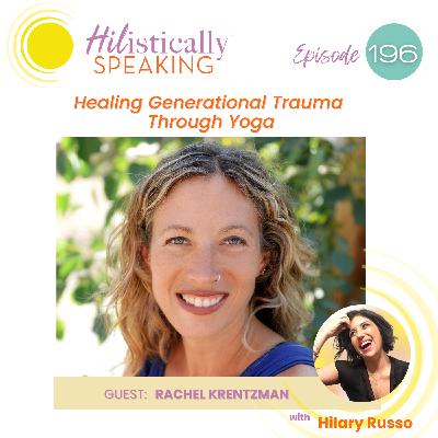 Ep196 -  When Family Secrets Surface: Healing Generational Trauma Through Yoga and Storytelling with Rachel Krentzman