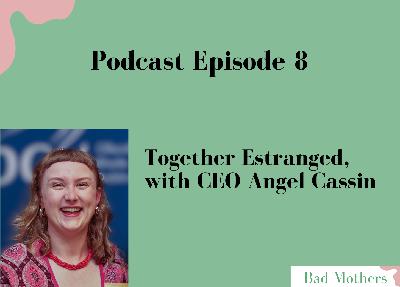 Ep. 8: Together Estranged, with Angel Cassin