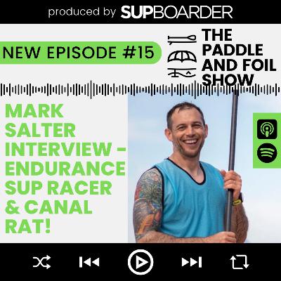 Mark Salter Interview - Endurance SUP Racer & Canal Rat! // The Paddle & Foil Show by SUPboarder