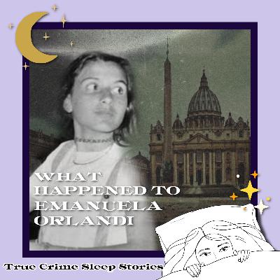68: Shadows in the Vatican: What Happened to Emanuela Orlandi? True Crime Sleep Stories