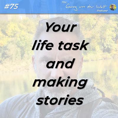 #75 - Your life task and making stories