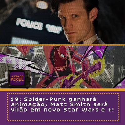 19: Spider-Punk ganhará animação; Matt Smith será vilão em novo Star Wars e +!