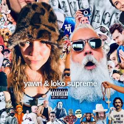 Episode 131 - YAWN AND LOKO SUPREME Episode 131 - YAWN AND LOKO SUPREME