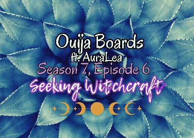 S7 Ep6: Ouija Boards ft. AuraLea
