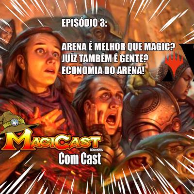 EPISÓDIO 3 part 1: ARENA É MELHOR QUE MAGIC? JUIZ TAMBÉM É GENTE? ECONOMIA DO ARENA!