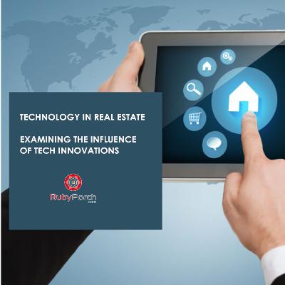 Technology in Real Estate: Examining the influence of tech innovations