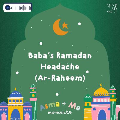 Baba's Ramadan Headache (Ar-Raheem)