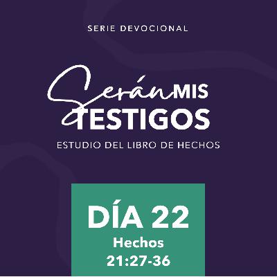 Día 22 - Devocionales basados en el libro de hechos: Serán mis testigos