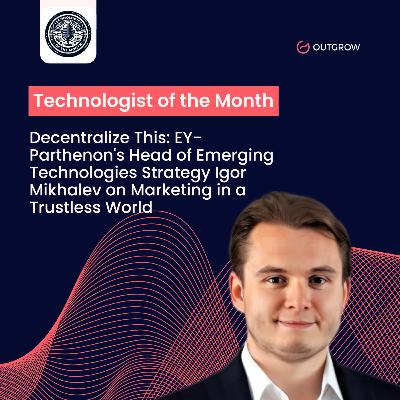EPISODE 82- Decentralize This: EY-Parthenon's Head of Emerging Technologies Strategy Igor Mikhalev on Marketing in a Trustless World EPISODE 82- Decentralize This: EY-Parthenon's Head of Emerging Technologies Strategy Igor Mikhalev on Marketing in a Trustless World