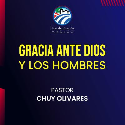 Chuy Olivares - Gracia ante Dios y los hombres