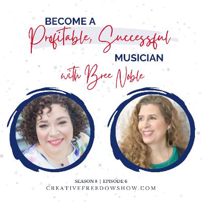 [S8E6] Become a Profitable, Successful Musician w/ Bree Noble
